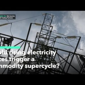 Why Rising Electricity Costs Could Trigger Commodity Supercycle