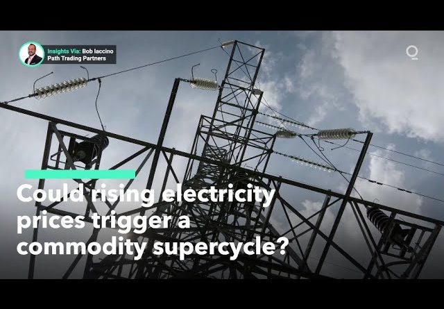 Why Rising Electricity Costs Could Trigger Commodity Supercycle