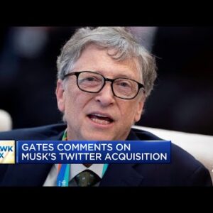 Bill Gates comments on Elon Musk's Twitter acquisition