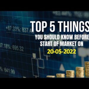 Top Five Things To Know Before Start of Market on May 20, 2022