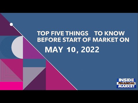 Top Five To Know Before Start of Market on May 10, 2022