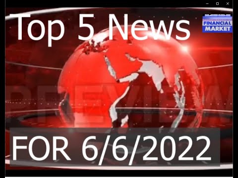Top Five Things to Know Before Start of Market on June 6, 2022